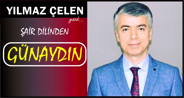 YILMAZ ÇELEN'DEN 'GÜNAYDIN' ŞİİRİ