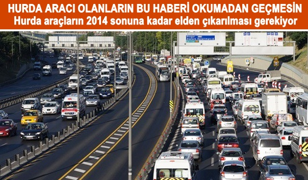 HURDA ARAÇLARI YIL SONUNA KADAR ELDEN ÇIKARIN