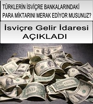 TÜRKLERİN İSVİÇRE BANKALARINDAKİ PARA MİKTARI