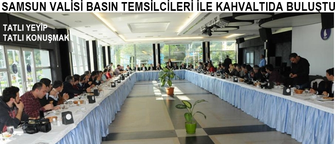 Samsun Valisinden Basına kahvaltı