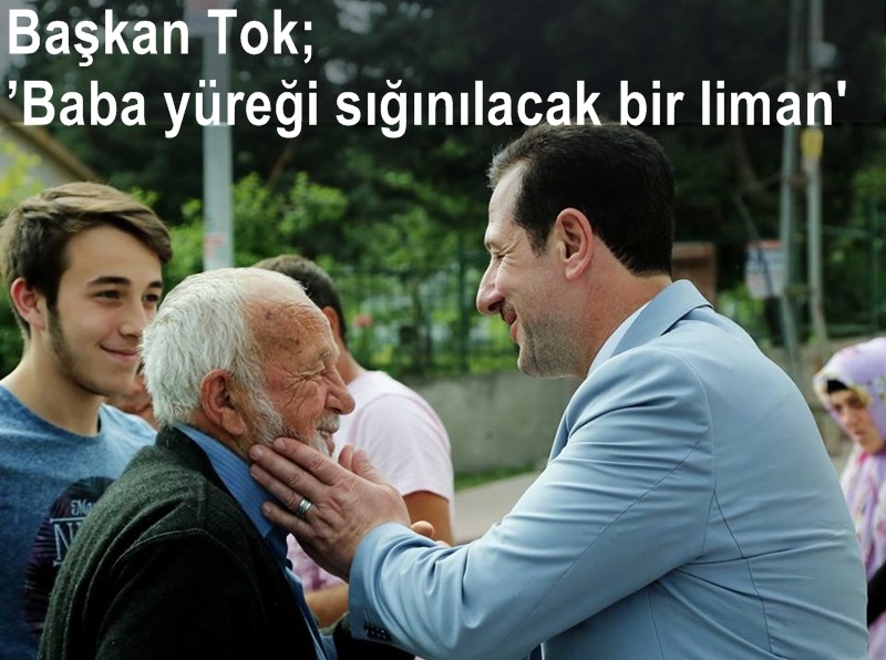 Başkan Tok; 'Baba yüreği sığınılacak bir liman'