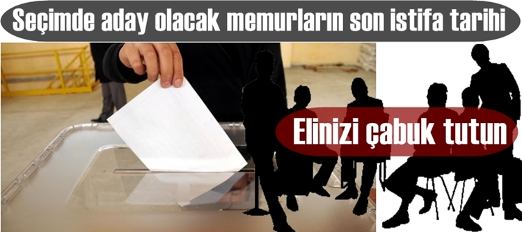 Seçimde aday olacakların son istifa tarihi belirlendi