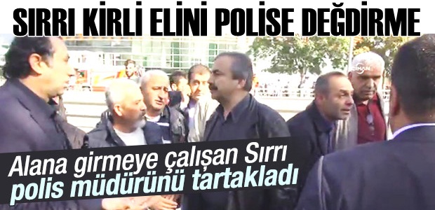 HDP'li Sırrı Süreyya Önder polis müdürünü itti