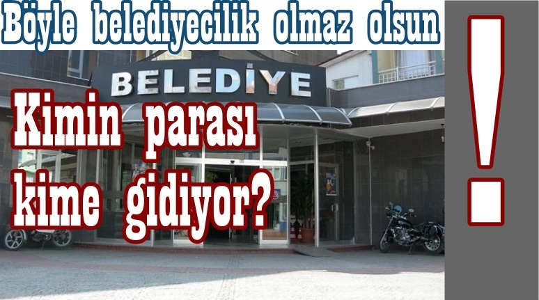 Böyle Belediyecilik olmaz olsun!