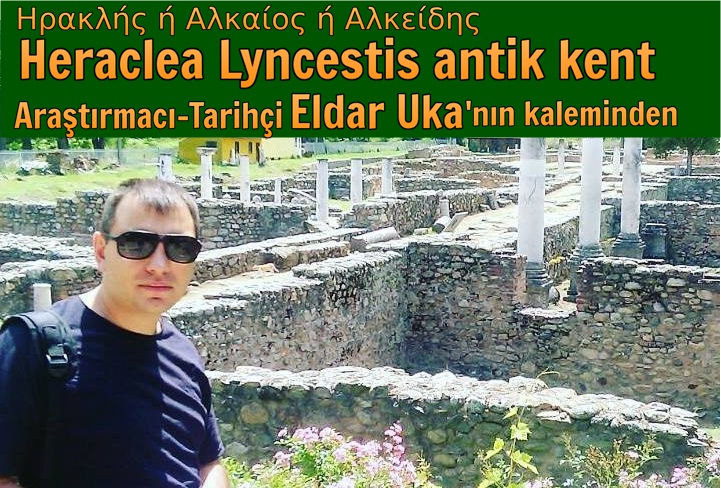 Eldar Uka yazdı: 'Heraclea Lyncestis antik kent'