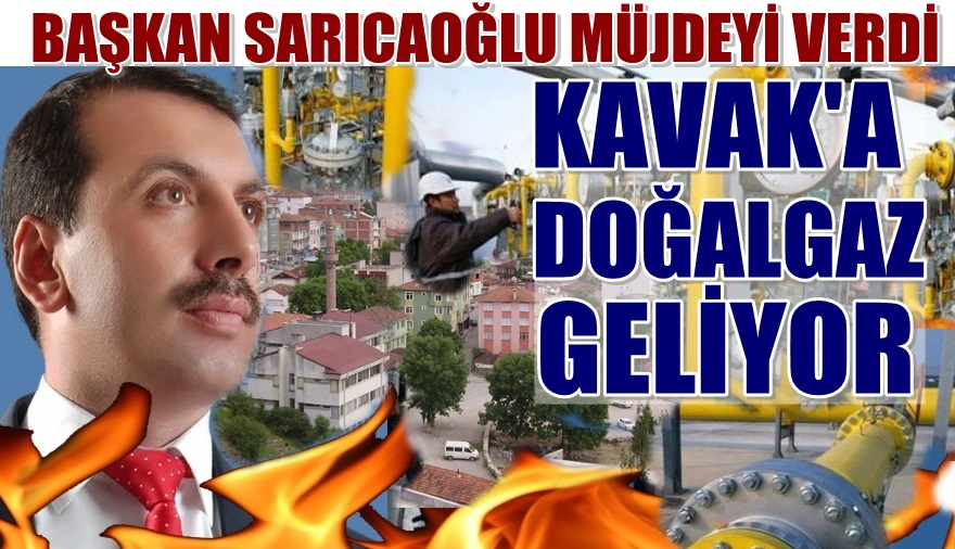 Başkan Sarıcaoğlu; 'Kavak 2018'de doğalgaza kavuşmuş olacak'