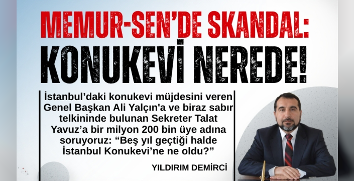 Memur-Sen’de Skandal: Konukevi Nerede!