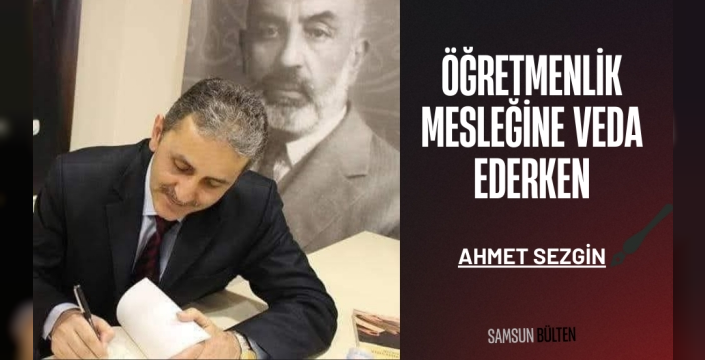 Ahmet Sezgin: Öğretmenlik mesleğine veda ederken