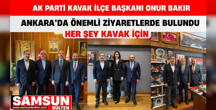 AK Parti Kavak İlçe Başkanı Onur Bakır TBMM'da Bir Dizi Ziyaret Gerçekleştirdi