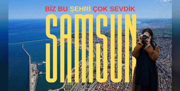 Samsun: Bir Şehirden Fazlası, Bir Sevdanın Adı
