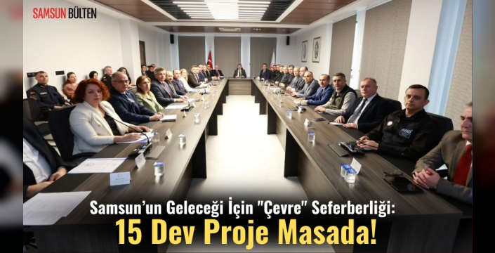 Samsun’un Geleceği İçin 'Çevre' Seferberliği: 15 Dev Proje Masada!