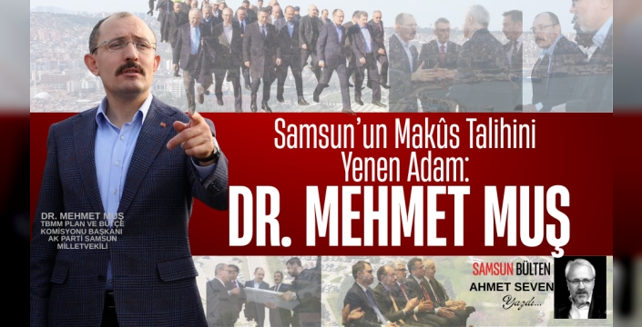 Samsun’un Makûs Talihini Yenen Adam: Dr. Mehmet Muş