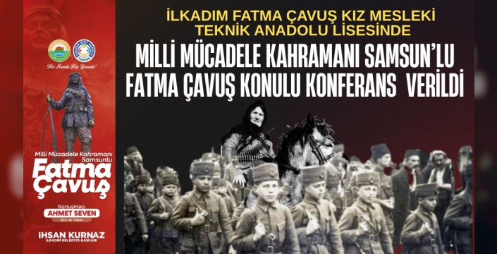 Samsun'un Milli Mücadele Kahramanı Fatma Çavuş Konulu Konferans Verildi