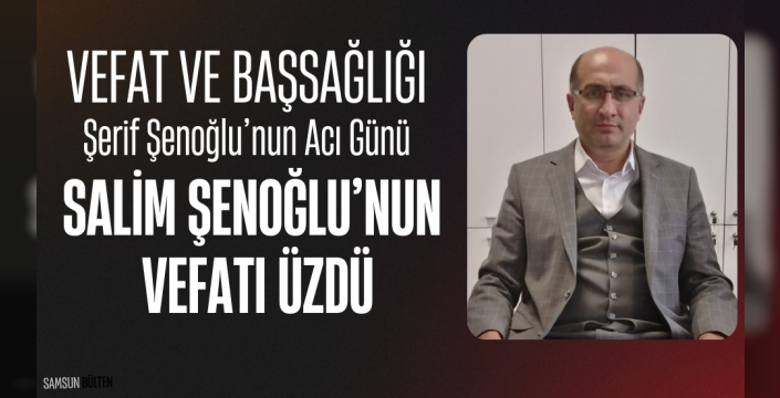 Şenoğlu Ailesinin Acı Günü: Salim Şenoğlu Son Yolculuğuna Uğurlanıyor