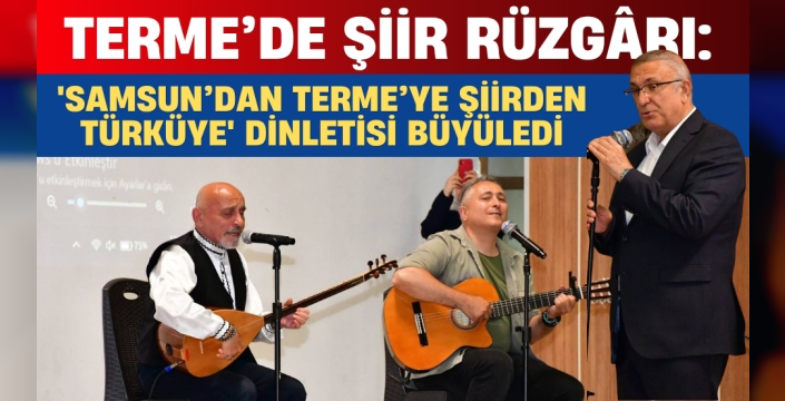 Terme’de Şiir Rüzgârı: 'Samsun’dan Terme’ye Şiirden Türküye' Dinletisi Büyüledi