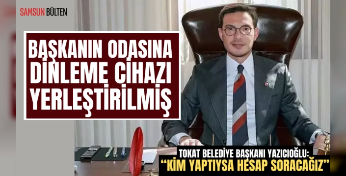 Tokat Belediye Başkanının Makam Odasında Dinleme Cihazı Bulundu