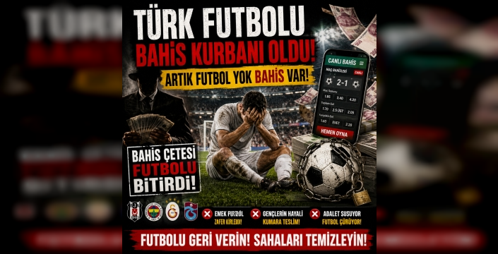 TÜRK FUTBOLU BAHİS KURBANI OLDU: ARTIK FUTBOL YOK, BAHİS VAR!