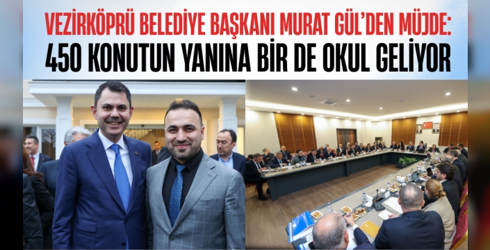 Vezirköprü Belediye Başkanı Av. Murat Gül'den Müjde: 450 Konutun Yanına Bir de Okul Geliyor!