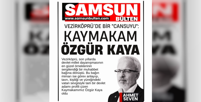 Vezirköprü’de Bir 'Cansuyu': Kaymakam Özgür Kaya