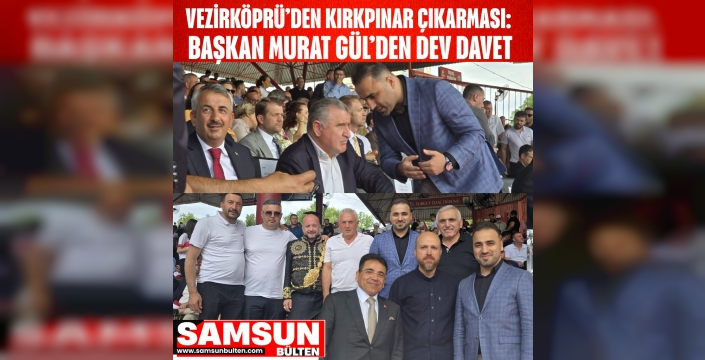 Vezirköprü’den Kırkpınar Çıkarması: Başkan Murat Gül’den Dev Davet