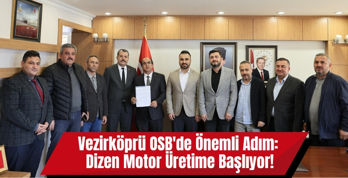 Vezirköprü OSB'de Önemli Adım: Dizen Motor Üretime Başlıyor!